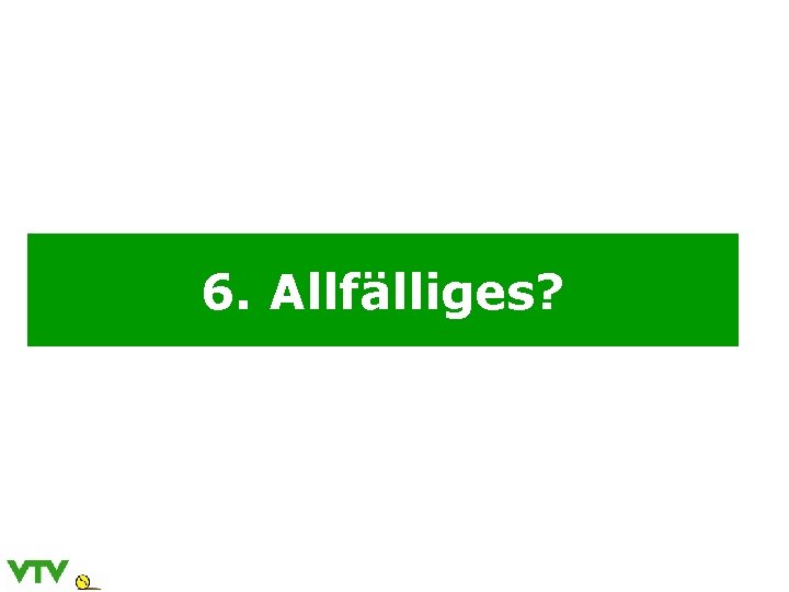 6. Allfälliges? 