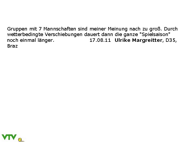 Gruppen mit 7 Mannschaften sind meiner Meinung nach zu groß. Durch wetterbedingte Verschiebungen dauert