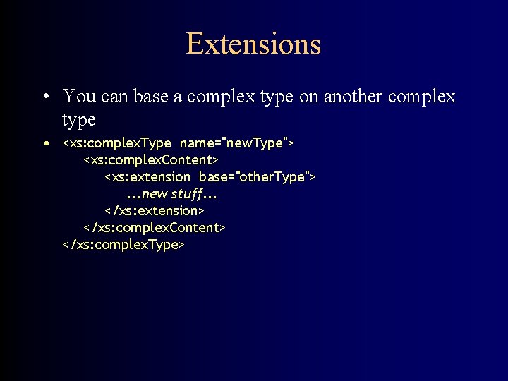 Extensions • You can base a complex type on another complex type • <xs: Extensions • You can base a complex type on another complex type • <xs: