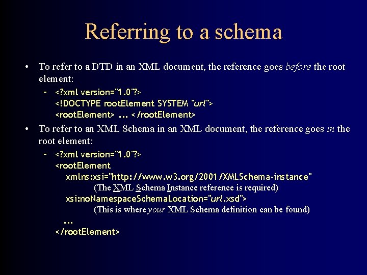 Referring to a schema • To refer to a DTD in an XML document, Referring to a schema • To refer to a DTD in an XML document,