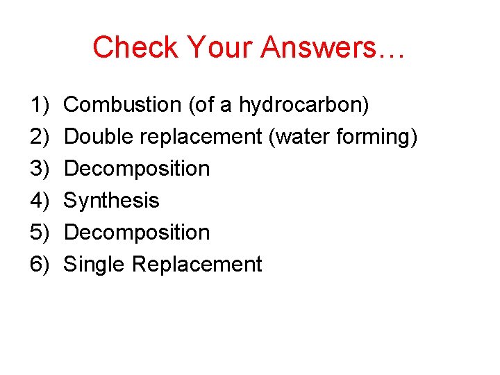 Check Your Answers… 1) 2) 3) 4) 5) 6) Combustion (of a hydrocarbon) Double