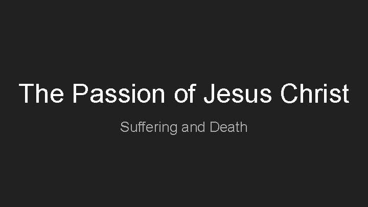 The Passion of Jesus Christ Suffering and Death 