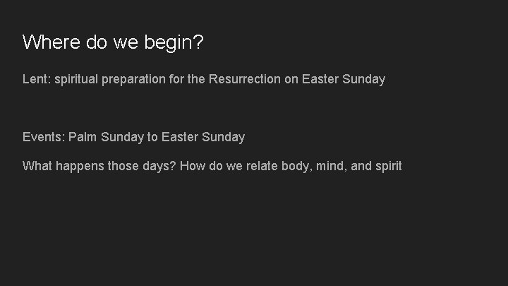 Where do we begin? Lent: spiritual preparation for the Resurrection on Easter Sunday Events: