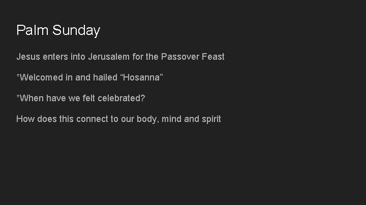 Palm Sunday Jesus enters into Jerusalem for the Passover Feast *Welcomed in and hailed