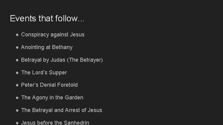 Events that follow. . . ● Conspiracy against Jesus ● Anointing at Bethany ●