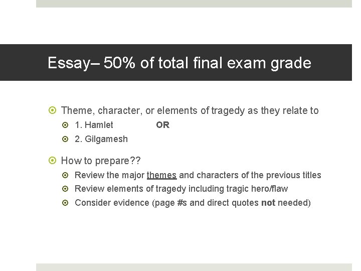 Essay– 50% of total final exam grade Theme, character, or elements of tragedy as