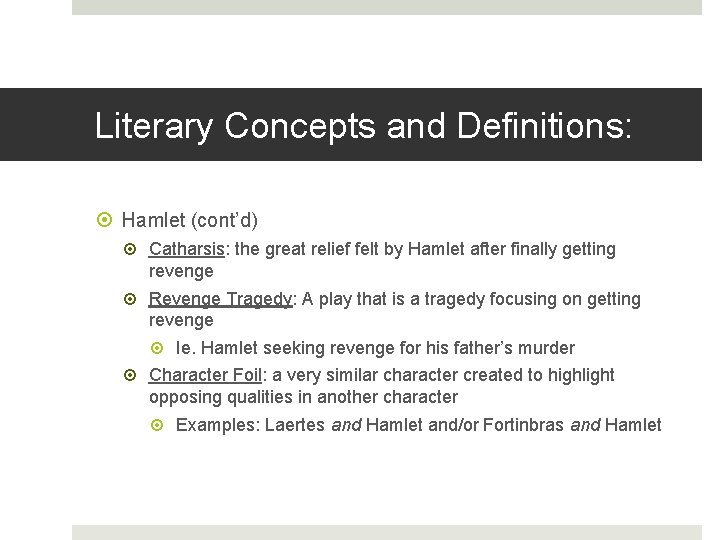 Literary Concepts and Definitions: Hamlet (cont’d) Catharsis: the great relief felt by Hamlet after