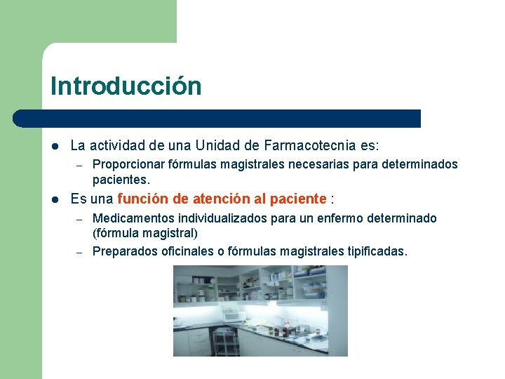 Introducción l La actividad de una Unidad de Farmacotecnia es: – l Proporcionar fórmulas