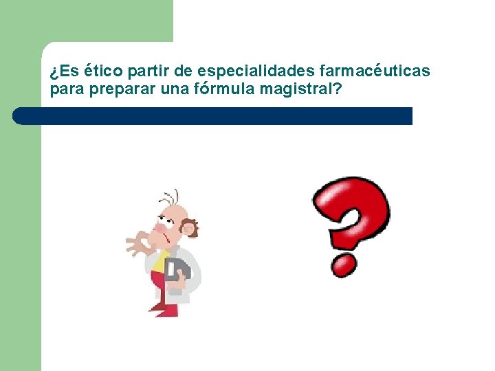 ¿Es ético partir de especialidades farmacéuticas para preparar una fórmula magistral? 