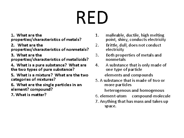 RED 1. What are the properties/characteristics of metals? 2. What are the properties/characteristics of