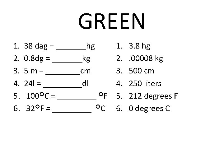 GREEN 1. 2. 3. 4. 5. 6. 38 dag = _______hg 0. 8 dg