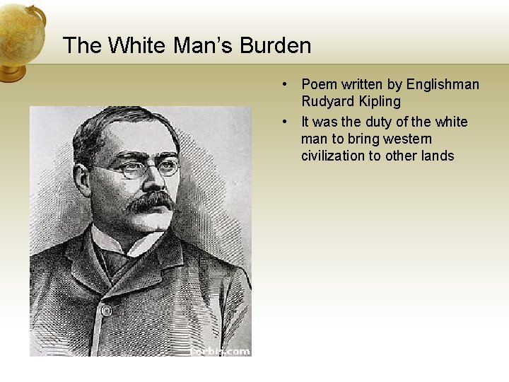 The White Man’s Burden • Poem written by Englishman Rudyard Kipling • It was