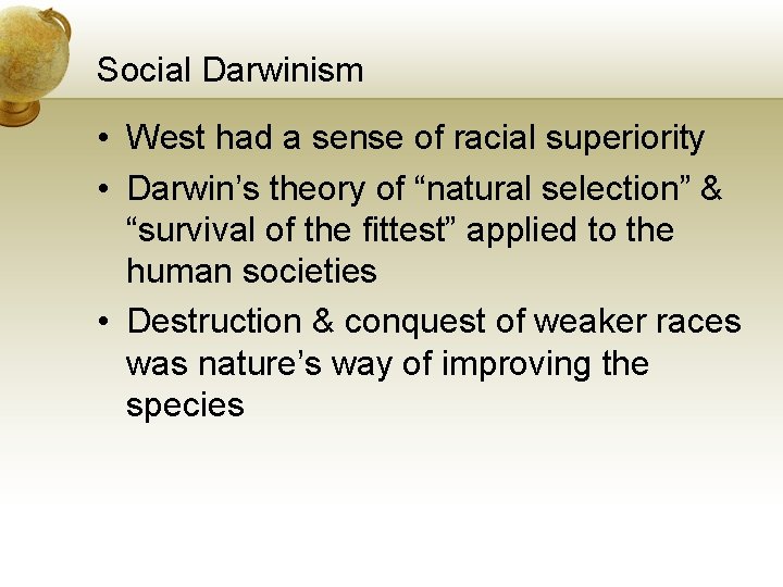 Social Darwinism • West had a sense of racial superiority • Darwin’s theory of