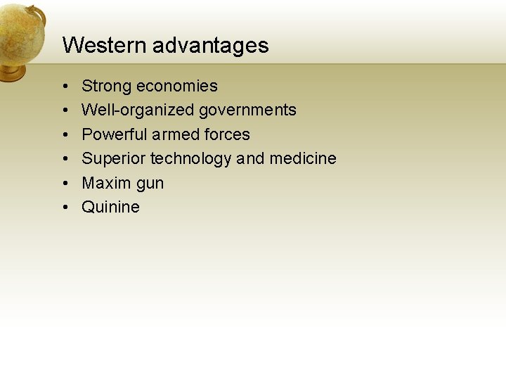 Western advantages • • • Strong economies Well-organized governments Powerful armed forces Superior technology