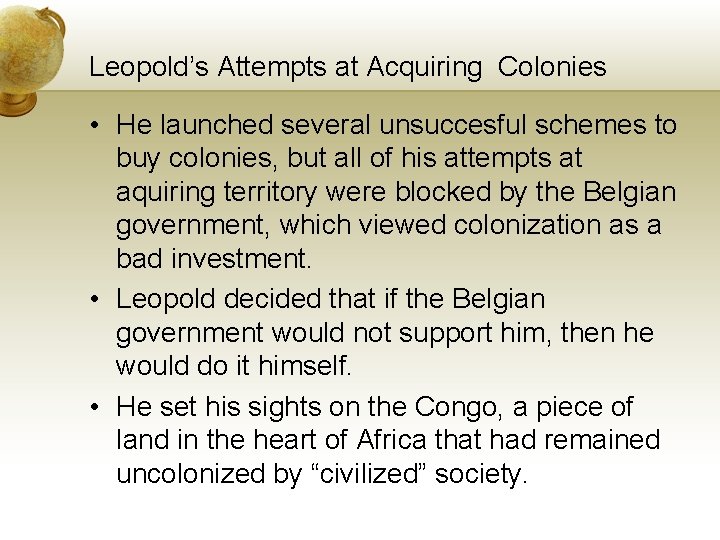 Leopold’s Attempts at Acquiring Colonies • He launched several unsuccesful schemes to buy colonies,