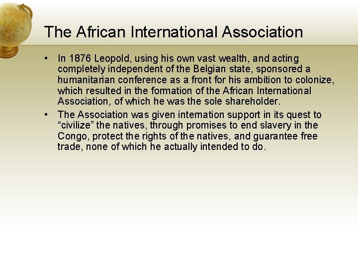 The African International Association • In 1876 Leopold, using his own vast wealth, and