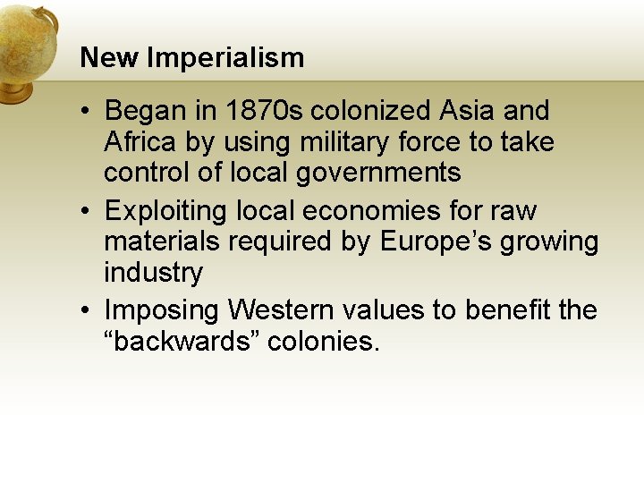 New Imperialism • Began in 1870 s colonized Asia and Africa by using military