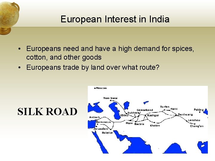 European Interest in India • Europeans need and have a high demand for spices,