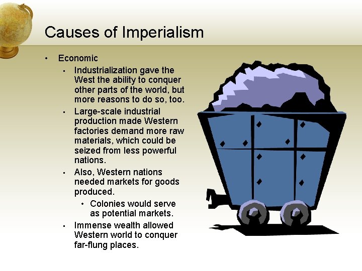 Causes of Imperialism • Economic • Industrialization gave the West the ability to conquer