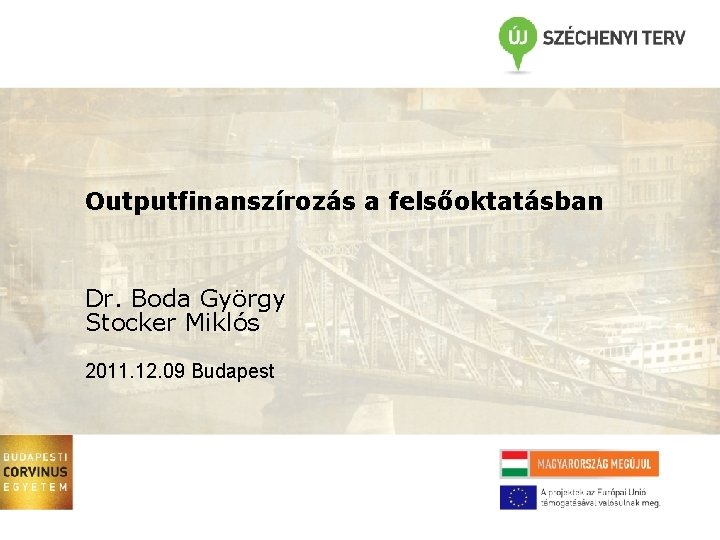 Budapesti Outputfinanszírozás Corvinus Egyetem a felsőoktatásban Prezentáció cím egy vagy két sor, balrazárva Dr.