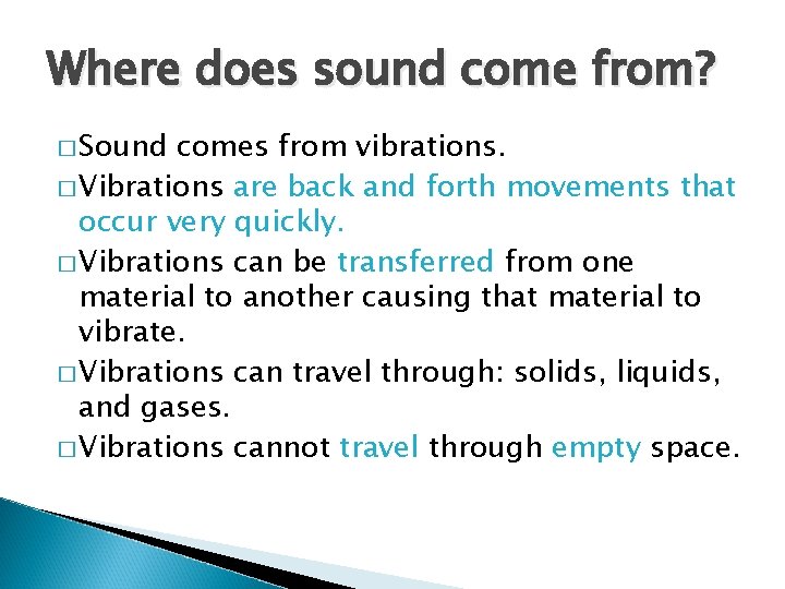 Where does sound come from? � Sound comes from vibrations. � Vibrations are back