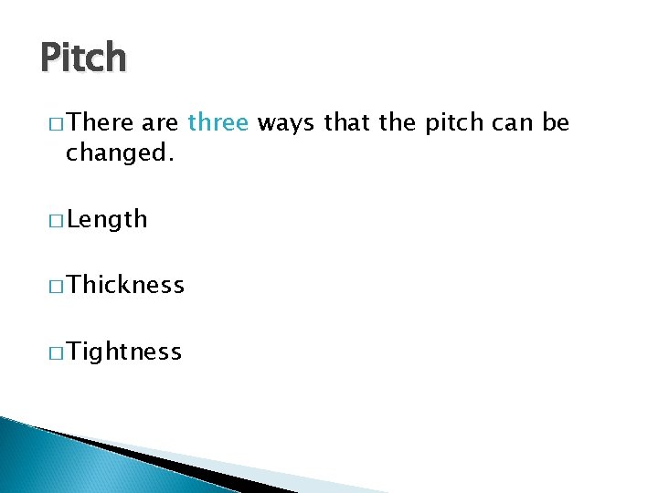 Pitch � There are three ways that the pitch can be changed. � Length