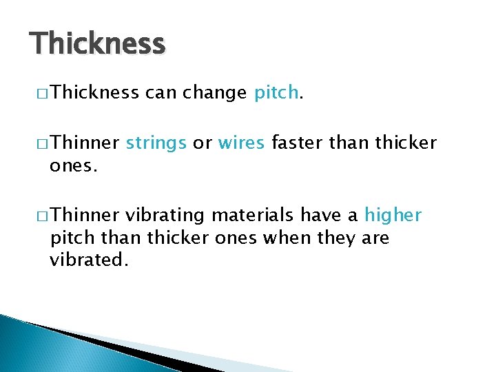 Thickness � Thinner ones. � Thinner can change pitch. strings or wires faster than