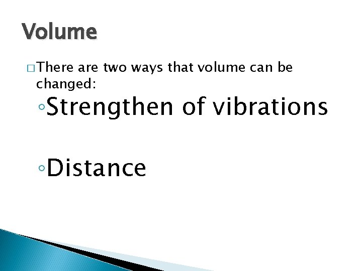 Volume � There are two ways that volume can be changed: ◦Strengthen of vibrations