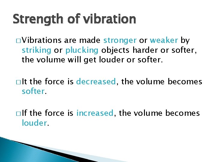 Strength of vibration � Vibrations are made stronger or weaker by striking or plucking