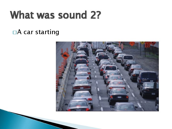 What was sound 2? �A car starting 