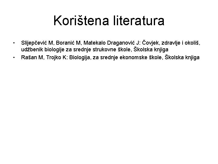 Korištena literatura • • Slijepčević M, Boranić M, Matekalo Draganović J: Čovjek, zdravlje i