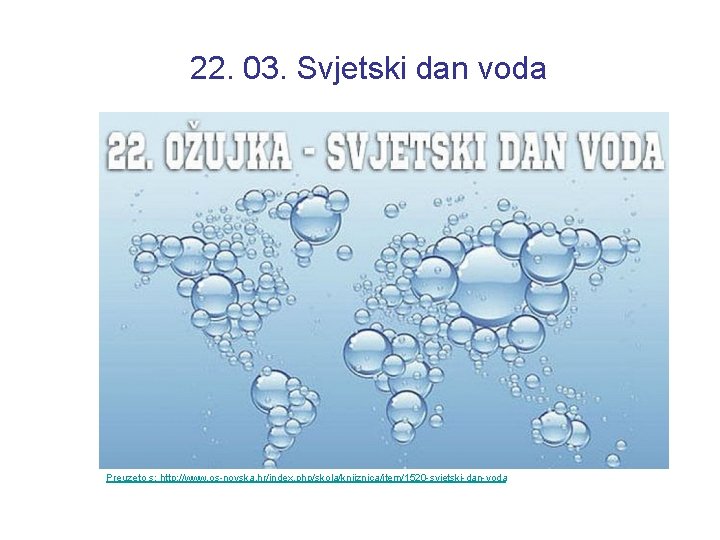 22. 03. Svjetski dan voda Preuzeto s: http: //www. os-novska. hr/index. php/skola/knjiznica/item/1520 -svjetski-dan-voda 