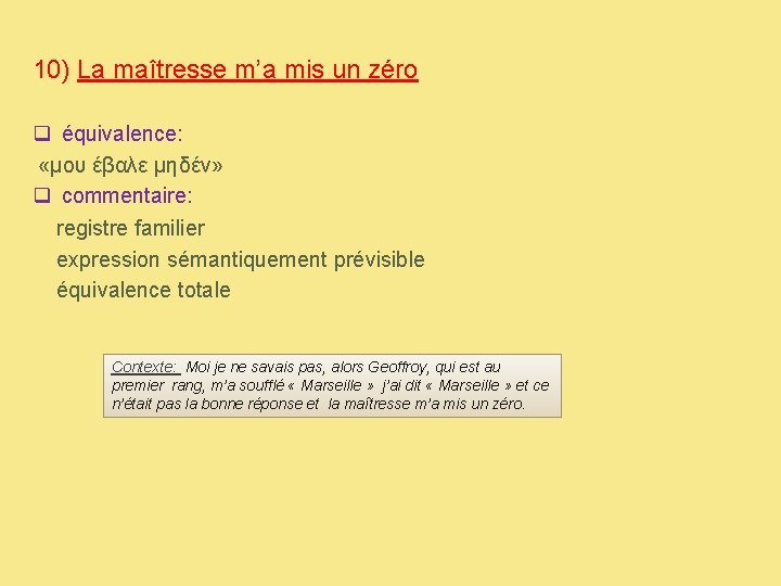 10) La maîtresse m’a mis un zéro q équivalence: «μου έβαλε μηδέν» q commentaire: