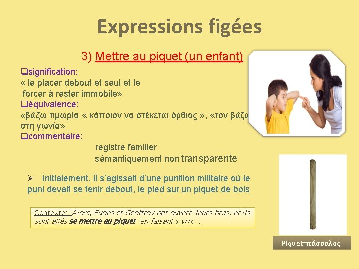 Expressions figées 3) Mettre au piquet (un enfant) qsignification: « le placer debout et
