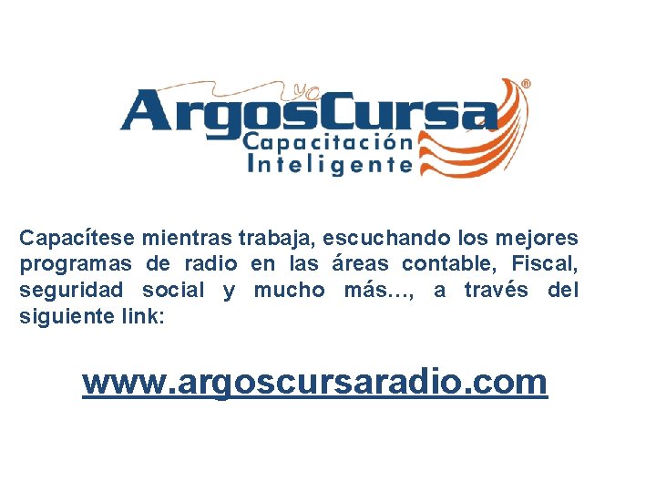 Capacítese mientras trabaja, escuchando los mejores programas de radio en las áreas contable, Fiscal,