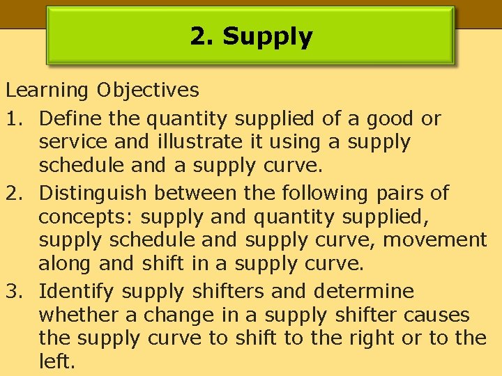 2. Supply Learning Objectives 1. Define the quantity supplied of a good or service