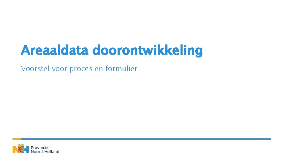 Areaaldata doorontwikkeling Voorstel voor proces en formulier 