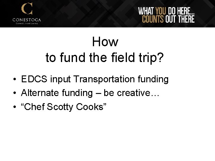 How to fund the field trip? • EDCS input Transportation funding • Alternate funding