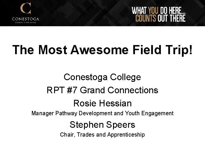 The Most Awesome Field Trip! Conestoga College RPT #7 Grand Connections Rosie Hessian Manager