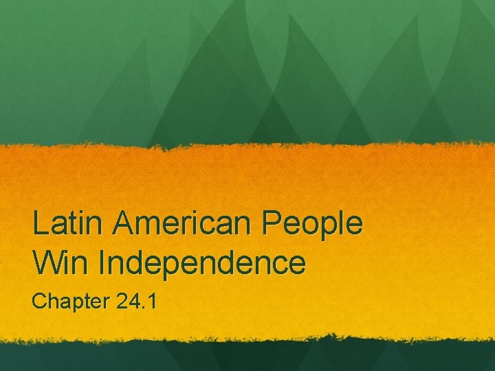 Latin American People Win Independence Chapter 24. 1 