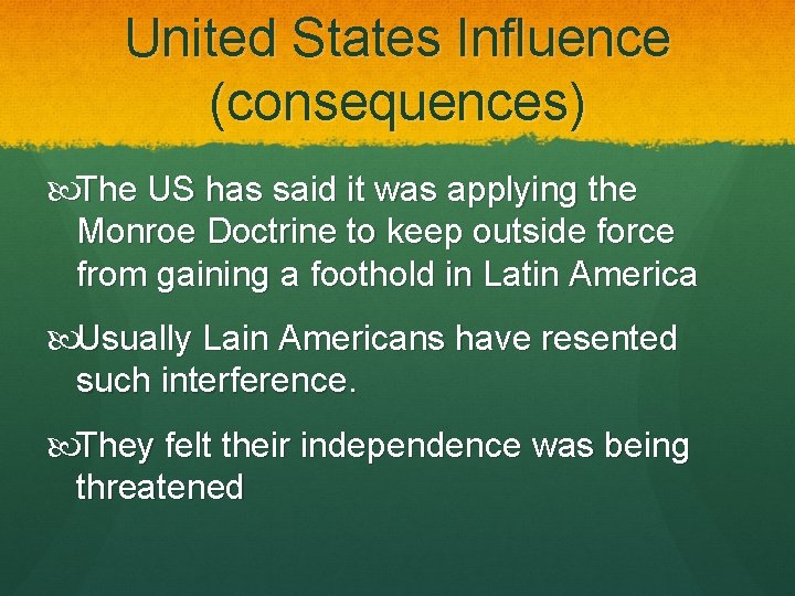 United States Influence (consequences) The US has said it was applying the Monroe Doctrine