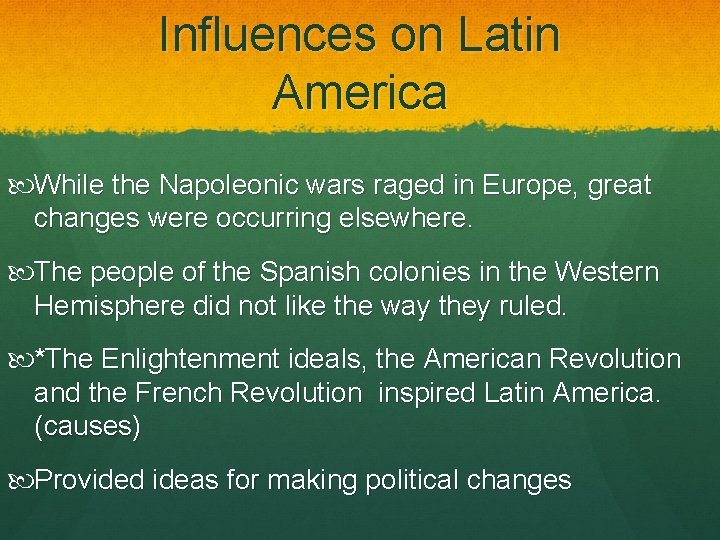 Influences on Latin America While the Napoleonic wars raged in Europe, great changes were