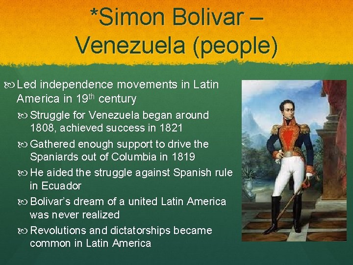 *Simon Bolivar – Venezuela (people) Led independence movements in Latin America in 19 th