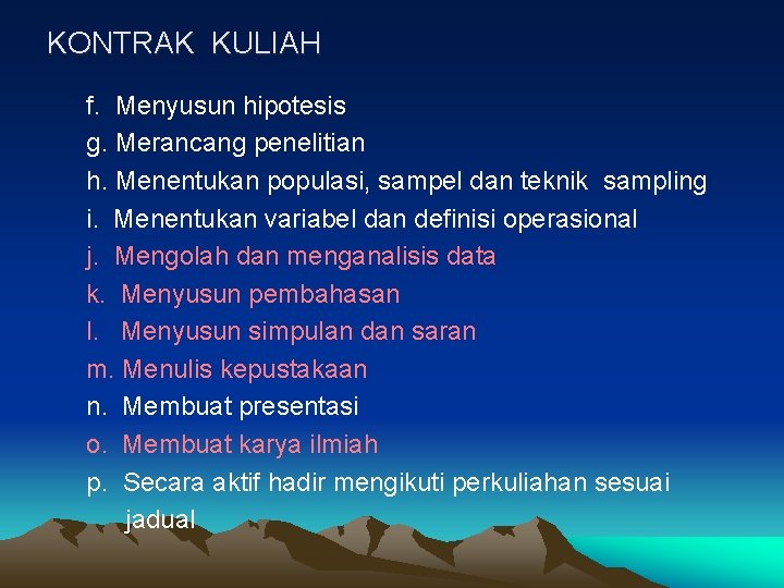 KONTRAK KULIAH f. Menyusun hipotesis g. Merancang penelitian h. Menentukan populasi, sampel dan teknik