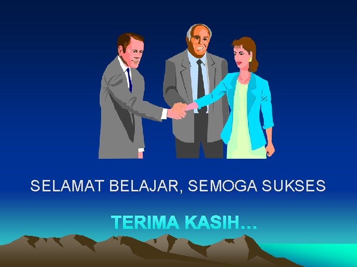 SELAMAT BELAJAR, SEMOGA SUKSES TERIMA KASIH… 