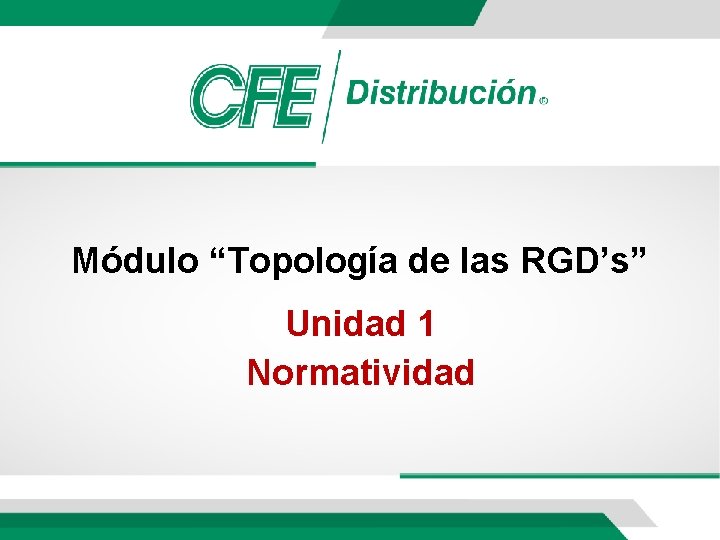 Módulo “Topología de las RGD’s” Unidad 1 Normatividad 