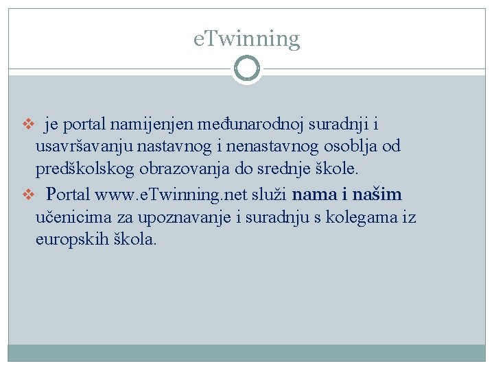 e. Twinning v je portal namijenjen međunarodnoj suradnji i usavršavanju nastavnog i nenastavnog osoblja