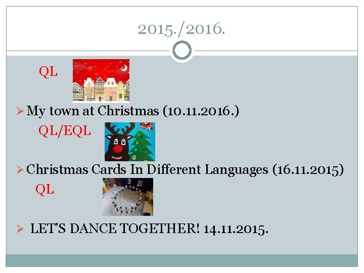 2015. /2016. QL Ø My town at Christmas (10. 11. 2016. ) QL/EQL Ø