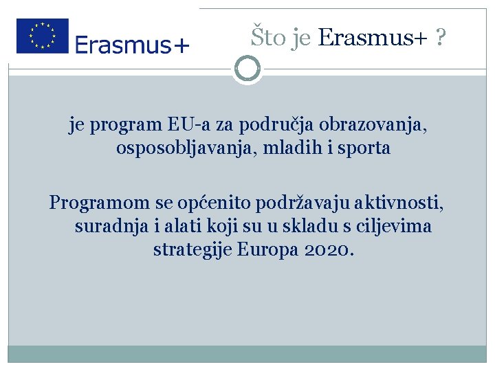 Što je Erasmus+ ? je program EU-a za područja obrazovanja, osposobljavanja, mladih i sporta