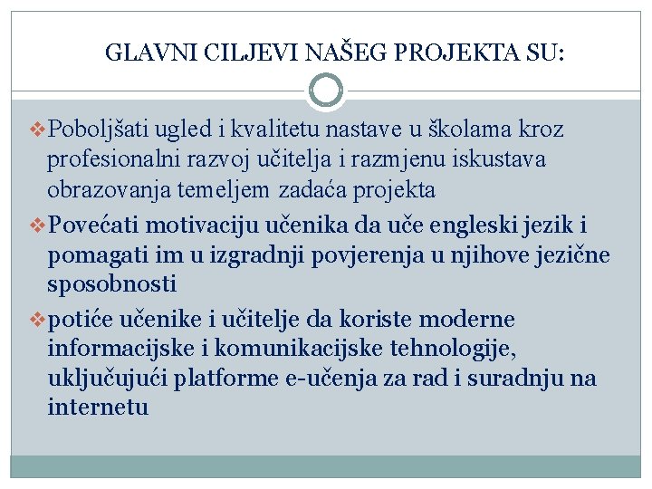 GLAVNI CILJEVI NAŠEG PROJEKTA SU: v. Poboljšati ugled i kvalitetu nastave u školama kroz